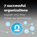 6 successful organizations and why they chose our technology