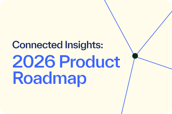 Connected Insights - 2026 product roadmap